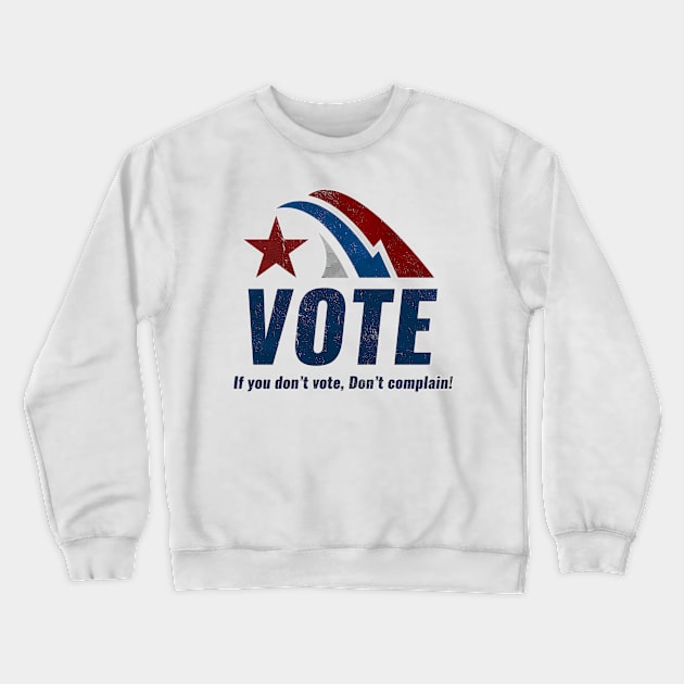 If you Dont VOTE Dont Complain Crewneck Sweatshirt by Naumovski